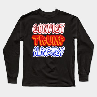 Convict tRump Already - Multicolor - Front Long Sleeve T-Shirt